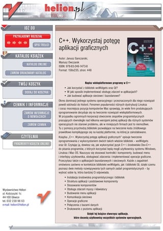 C++. Wykorzystaj potêgê
                           aplikacji graficznych
                           Autor: Janusz Ganczarski,
                           Mariusz Owczarek
                           ISBN: 978-83-246-1473-8
                           Format: 158x235, stron: 448


                                                  Napisz wieloplatformowe programy w C++
                               • Jak korzystaæ z bibliotek wxWidgets oraz Qt?
                               • W jaki sposób implementowaæ obs³ugê zdarzeñ w aplikacjach?
                               • Jak budowaæ aplikacje sieciowe i bazodanowe?
                           Okres dominacji jednego systemu operacyjnego i przeznaczonych dla niego rozwi¹zañ
                           powoli odchodzi do historii. Fenomen popularnoœci ró¿nych dystrybucji Linuksa
                           i coraz mocniejsza pozycja komputerów Mac sprawiaj¹, ¿e wiele firm produkuj¹cych
                           oprogramowanie decyduje siê na tworzenie rozwi¹zañ wieloplatformowych.
                           W przypadku ogromnych korporacji stworzenie zespo³ów programistycznych
                           pracuj¹cych równolegle nad kilkoma wersjami jednej aplikacji dla ró¿nych systemów
                           operacyjnych nie stanowi problemu, ale w mniejszych firmach jest to niemo¿liwe.
                           Tu z pomoc¹ przychodz¹ biblioteki pozwalaj¹ce na tworzenie kodu Ÿród³owego
                           prawid³owo kompiluj¹cego siê na ka¿dej platformie, na której je zainstalowano.
                           Ksi¹¿ka „C++. Wykorzystaj potêgê aplikacji graficznych” opisuje tworzenie
                           oprogramowania z wykorzystaniem dwóch takich w³aœnie bibliotek – wxWidgets
                           oraz Qt. Czytaj¹c j¹, dowiesz siê, jak wykorzystaæ jêzyk C++ i œrodowisko Dev-C++
                           do pisania programów, z których korzystaæ bêd¹ mogli u¿ytkownicy systemu Windows,
                           Linuksa i Mac OS. Nauczysz siê stosowaæ kontrolki i komponenty, budowaæ menu
                           i interfejsy u¿ytkownika, obs³ugiwaæ zdarzenia i implementowaæ operacje graficzne.
                           Przeczytasz tak¿e o aplikacjach bazodanowych i sieciowych. Ka¿de z zagadnieñ
                           omówiono zarówno w kontekœcie biblioteki wxWidgets, jak i biblioteki Qt, dziêki czemu
                           poznasz dwie metody rozwi¹zywania tych samych zadañ programistycznych – by
                           wybraæ sobie tê, która bardziej Ci odpowiada.
                               • Instalacja œrodowiska programistycznego i bibliotek
                               • Struktura aplikacji i podstawowe komponenty
                               • Stosowanie komponentów
Wydawnictwo Helion             • Obs³uga zdarzeñ myszy i klawiatury
ul. Koœciuszki 1c              • Budowanie menu aplikacji
44-100 Gliwice                 • Komunikacja sieciowa
tel. 032 230 98 63             • Operacje graficzne
e-mail: helion@helion.pl       • Po³¹czenia z bazami danych
                               • Drukowanie z poziomu aplikacji
                                                    Dziêki tej ksi¹¿ce stworzysz aplikacje,
                                        które doceni¹ u¿ytkownicy wszystkich systemów operacyjnych.
 