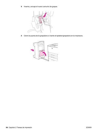 64 Capítulo 2 Tareas de impresión ESWW
4 Inserte y encaje el nuevo cartucho de grapas.
5 Cierre la puerta de la grapadora e inserte el apilador/grapadora en la impresora.
 