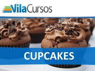 Curso	
  Online	
  de	
  Cupcake	
  




               CUPCAKES	
  
 