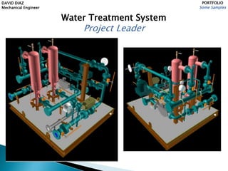 DAVID DIAZ
Mechanical Engineer
PORTFOLIO
Some Samples
Water Treatment System
Project Leader
 