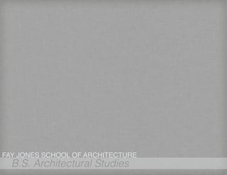 B.S. Architectural Studies
FAY JONES SCHOOL OF ARCHITECTURE
 