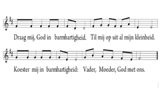 Draag mij, God in barmhartigheid.
Til mij op uit al mijn kleinheid.
Koester mij in barmhartigheid:
Vader, Moeder, God met ons.




                                    (Taizé)
 