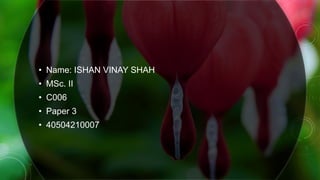 • Name: ISHAN VINAY SHAH
• MSc. II
• C006
• Paper 3
• 40504210007
 
