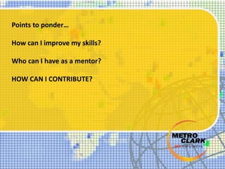 Points to ponder…
How can I improve my skills?
Who can I have as a mentor?
HOW CAN I CONTRIBUTE?
 