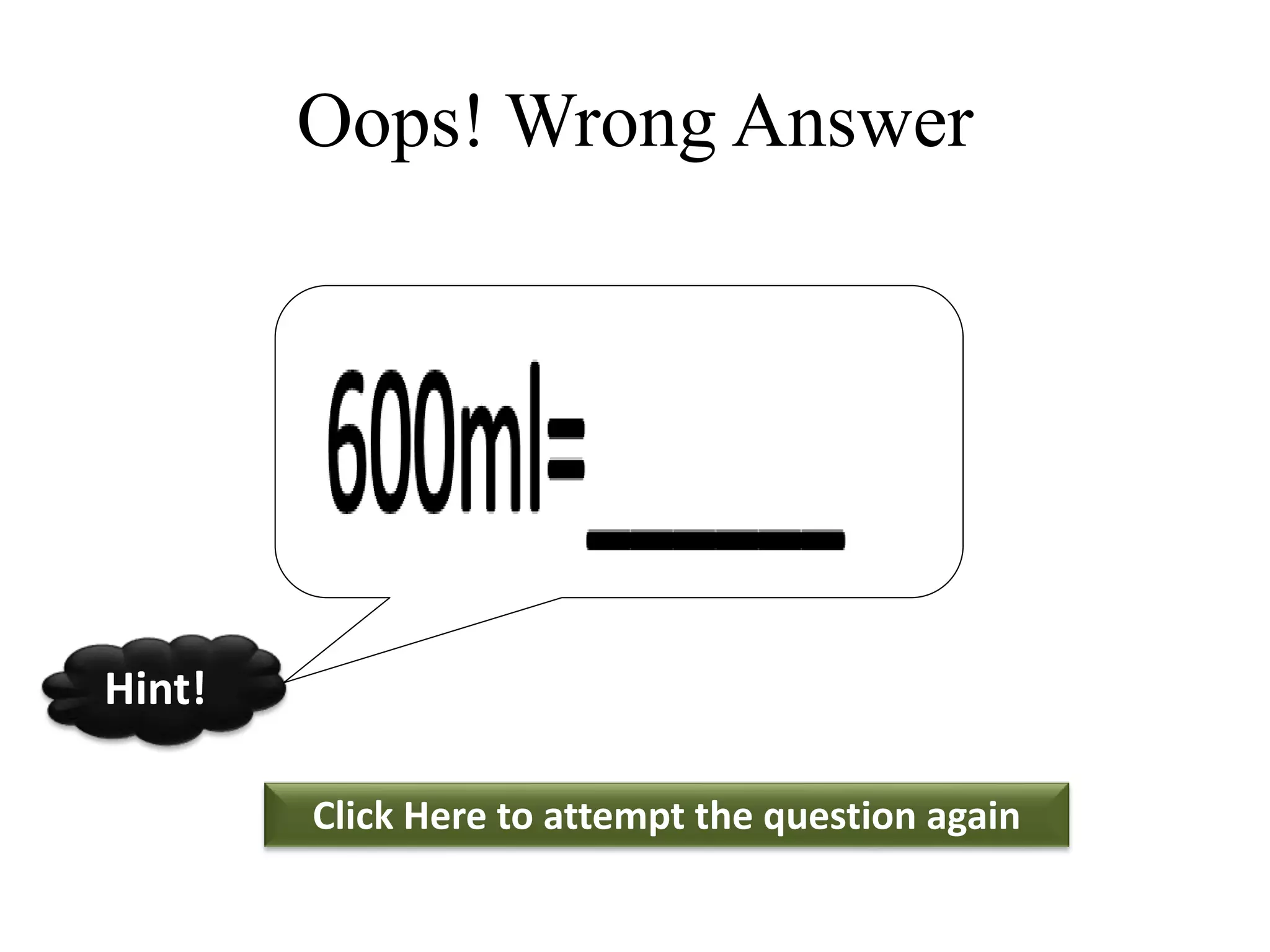 Oops! Wrong Answer
Click Here to attempt the question again
Hint!
 