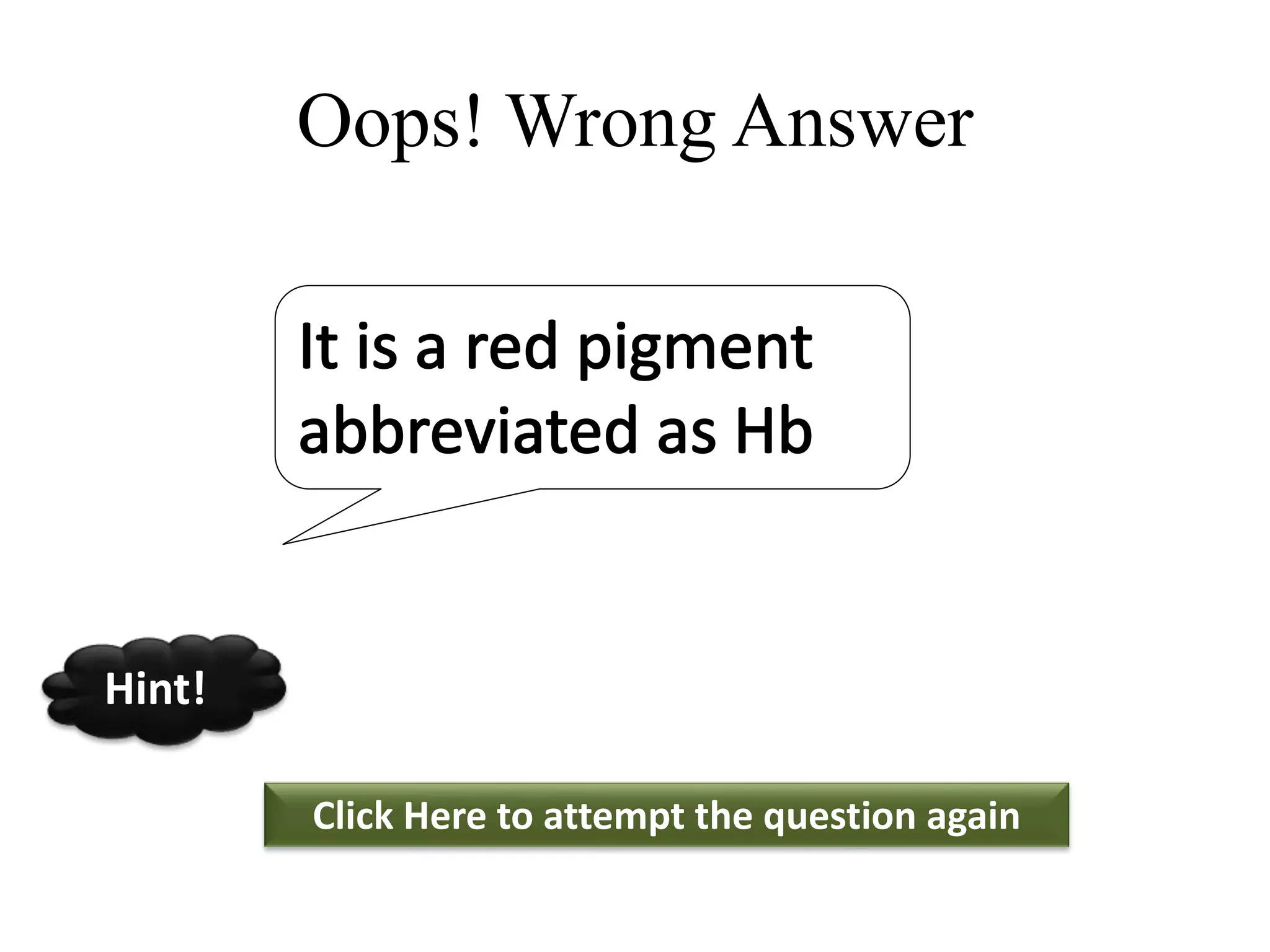 Oops! Wrong Answer
Click Here to attempt the question again
Hint!
 