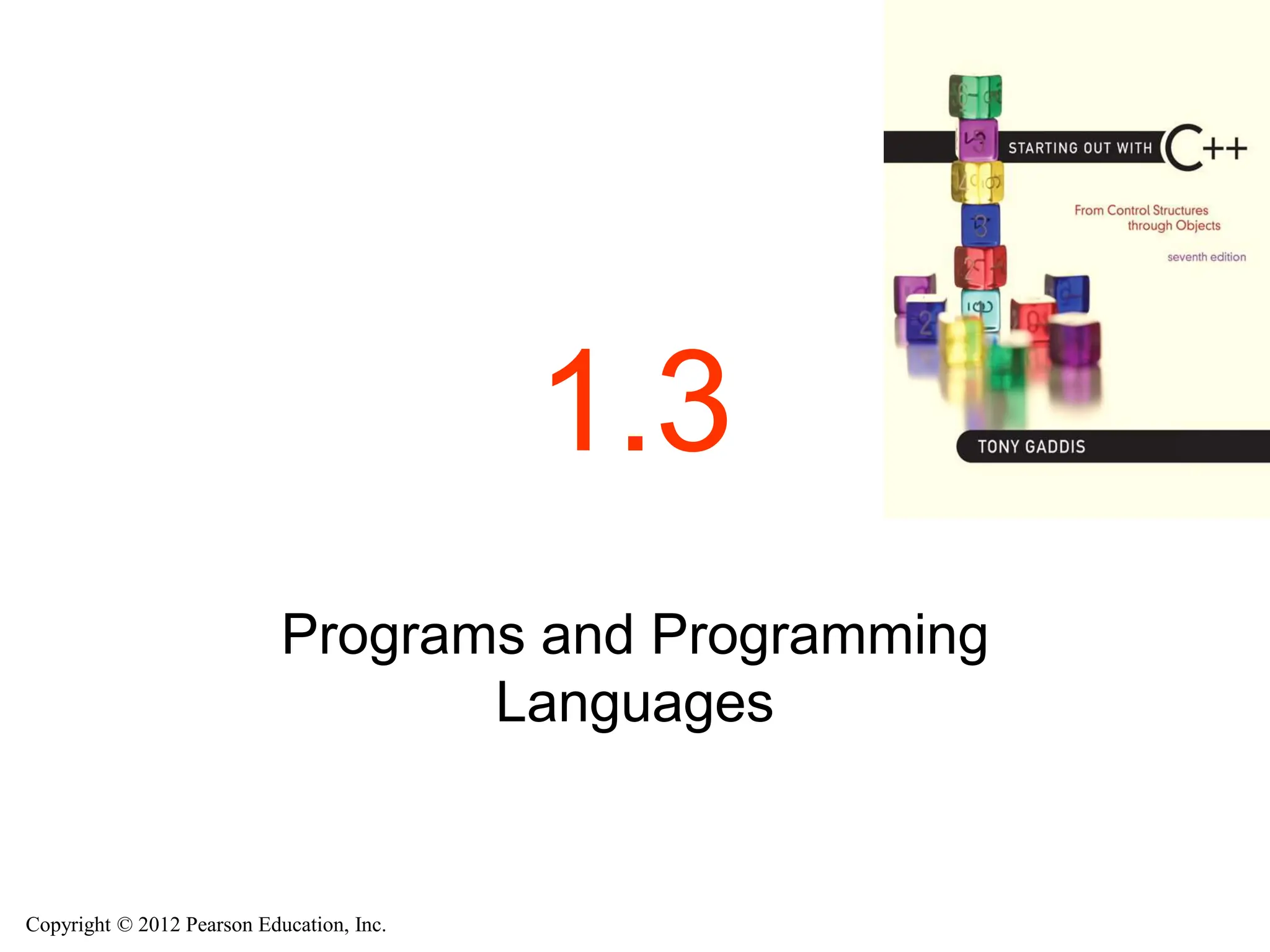 Copyright © 2012 Pearson Education, Inc.
1.3
Programs and Programming
Languages
 