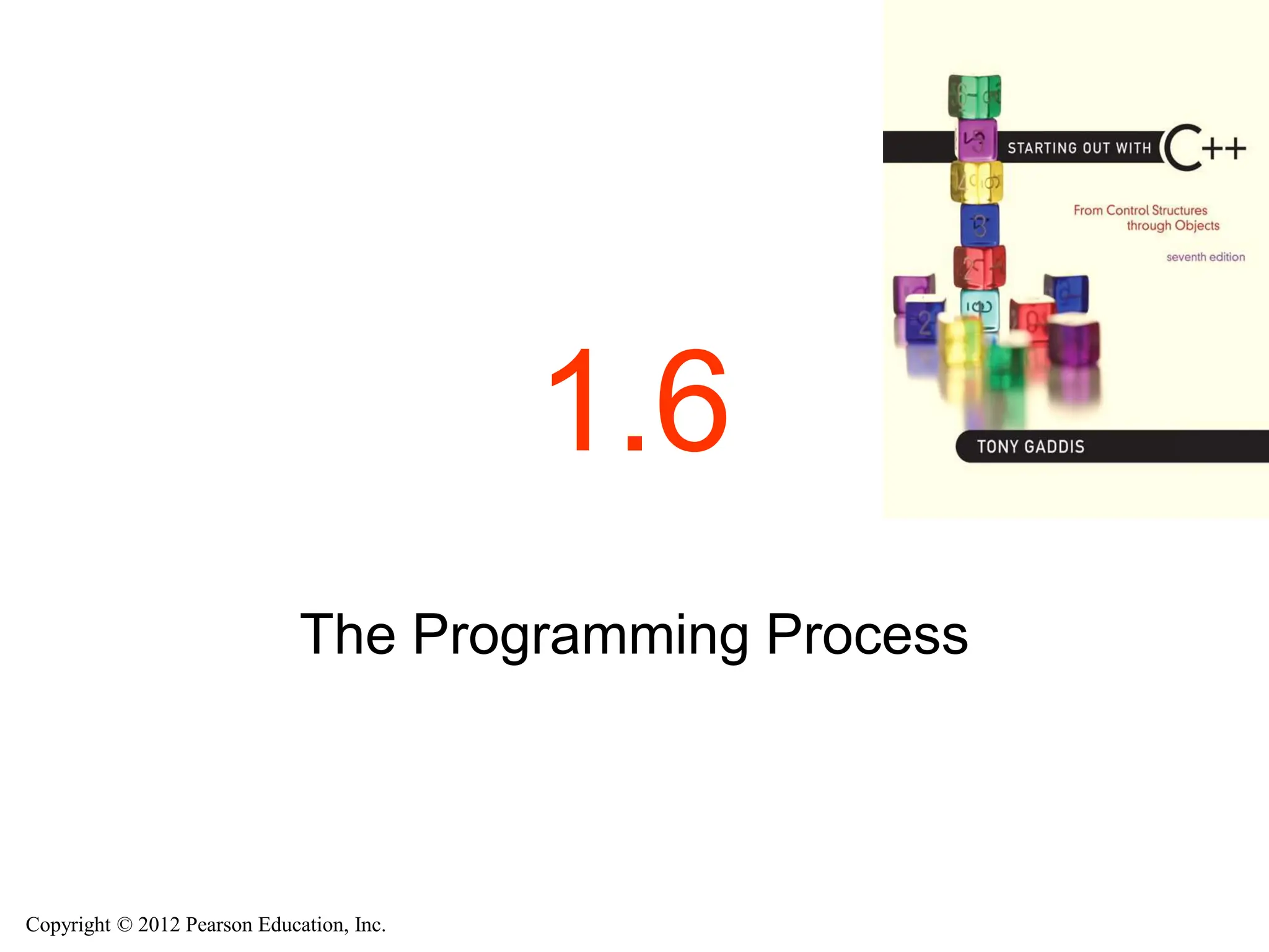 Copyright © 2012 Pearson Education, Inc.
1.6
The Programming Process
 