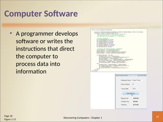 Computer Software
• A programmer develops
software or writes the
instructions that direct
the computer to
process data into
information
17
Page 18
Figure 1-13
Discovering Computers : Chapter 1
 