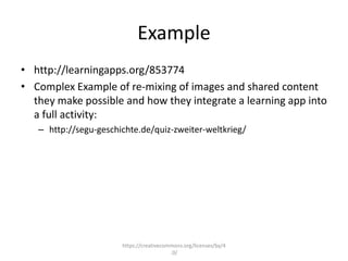 Example
• http://learningapps.org/853774
• Complex Example of re-mixing of images and shared content
they make possible an...