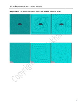 ME/AE 408: Advanced Finite Element Analysis
12
(Elliptical hole- Full plate versus quarter model – fine, medium and coarse mesh)
 