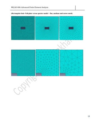 ME/AE 408: Advanced Finite Element Analysis
13
(Rectangular hole- Full plate versus quarter model – fine, medium and coarse mesh)
 