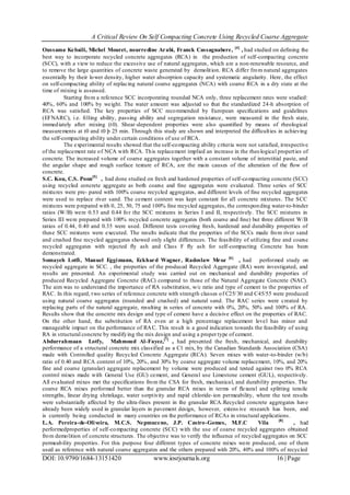 A Critical Review On Self Compacting Concrete Using Recycled Coarse Aggregate
DOI: 10.9790/1684-13151420 www.iosrjournals.org 16 | Page
Oussama Kebaili, Michel Mouret, nourredine Arabi, Franck Cassagnabere, [4]
, had studied on deﬁning the
best way to incorporate recycled concrete aggregates (RCA) in the production of self-compacting concrete
(SCC), with a view to reduce the excessive use of natural aggregates, which are a non-renewable resource, and
to remove the large quantities of concrete waste generated by demolition. RCA differ from natural aggregates
essentially by their lower density, higher water absorption capacity and systematic angularity. Here, the effect
on self-compacting ability of replacing natural coarse aggregates (NCA) with coarse RCA in a dry state at the
time of mixing is assessed.
Starting from a reference SCC incorporating rounded NCA only, three replacement rates were studied:
40%, 60% and 100% by weight. The water amount was adjusted so that the standardized 24-h absorption of
RCA was satisﬁed. The key properties of SCC recommended by European speciﬁcations and guidelines
(EFNARC), i.e. ﬁlling ability, passing ability and segregation resistance, were measured in the fresh state,
immediately after mixing (t0). Shear-dependent properties were also quantiﬁed by means of rheological
measurements at t0 and t0 þ 25 min. Through this study are shown and interpreted the difﬁculties in achieving
the self-compacting ability under certain conditions of use of RCA.
The experimental results showed that the self-compacting ability criteria were not satisﬁed, irrespective
of the replacement rate of NCA with RCA. This replacement implied an increase in the rheological properties of
concrete. The increased volume of coarse aggregates together with a constant volume of interstitial paste, and
the angular shape and rough surface texture of RCA, are the main causes of the alteration of the ﬂow of
concrete.
S.C. Kou, C.S. Poon[5]
, had done studied on fresh and hardened properties of self-compacting concrete (SCC)
using recycled concrete aggregate as both coarse and ﬁne aggregates were evaluated. Three series of SCC
mixtures were pre- pared with 100% coarse recycled aggregates, and different levels of ﬁne recycled aggregates
were used to replace river sand. The cement content was kept constant for all concrete mixtures. The SCC
mixtures were prepared with 0, 25, 50, 75 and 100% ﬁne recycled aggregates, the corresponding water-to-binder
ratios (W/B) were 0.53 and 0.44 for the SCC mixtures in Series I and II, respectively. The SCC mixtures in
Series III were prepared with 100% recycled concrete aggregates (both coarse and ﬁne) but three different W/B
ratios of 0.44, 0.40 and 0.35 were used. Different tests covering fresh, hardened and durability properties of
these SCC mixtures were executed. The results indicate that the properties of the SCCs made from river sand
and crushed ﬁne recycled aggregates showed only slight differences. The feasibility of utilizing ﬁne and coarse
recycled aggregates with rejected ﬂy ash and Class F ﬂy ash for self-compacting Concrete has been
demonstrated.
Somayeh Lotfi, Manuel Eggimann, Eckhard Wagner, Radoslaw Mroz [6]
, had performed study on
recycled aggregate in SCC. , the properties of the produced Recycled Aggregate (RA) were investigated, and
results are presented. An experimental study was carried out on mechanical and durability properties of
produced Recycled Aggregate Concrete (RAC) compared to those of the Natural Aggregate Concrete (NAC).
The aim was to understand the importance of RA substitution, w/c ratio and type of cement to the properties of
RAC. In this regard, two series of reference concrete with strength classes of C25/30 and C45/55 were produced
using natural coarse aggregates (rounded and crushed) and natural sand. The RAC series were created by
replacing parts of the natural aggregate, resulting in series of concrete with 0%, 20%, 50% and 100% of RA.
Results show that the concrete mix design and type of cement have a decisive effect on the properties of RAC.
On the other hand, the substitution of RA even at a high percentage replacement level has minor and
manageable impact on the performance of RAC. This result is a good indication towards the feasibility of using
RA in structural concrete by modifying the mix design and using a proper type of cement.
Abdurrahmaan Lotfy, Mahmoud Al-Fayez,[7]
, had presented the fresh, mechanical, and durability
performance of a structural concrete mix classified as a C1 mix, by the Canadian Standards Association (CSA)
made with Controlled quality Recycled Concrete Aggregate (RCA). Seven mixes with water-to-binder (w/b)
ratio of 0.40 and RCA content of 10%, 20%, and 30% by coarse aggregate volume replacement, 10%, and 20%
fine and coarse (granular) aggregate replacement by volume were produced and tested against two 0% RCA
control mixes made with General Use (GU) cement, and General use Limestone cement (GUL), respectively.
All evaluated mixes met the specifications from the CSA for fresh, mechanical, and durability properties. The
coarse RCA mixes performed better than the granular RCA mixes in terms of flexural and splitting tensile
strengths, linear drying shrinkage, water sorptivity and rapid chloride-ion permeability, where the test results
were substantially affected by the ultra-fines present in the granular RCA.Recycled concrete aggregates have
already been widely used in granular layers in pavement design, however, extens ive research has been, and
is currently being conducted in many countries on the performance of RCAs in structural applications.
L.A. Pereira-de-Oliveira, M.C.S. Nepmuceno, J.P. Castro-Gomes, M.F.C Vila [8]
, had
performedproperties of self-compacting concrete (SCC) with the use of coarse recycled aggregates obtained
from demolition of concrete structures. The objective was to verify the inﬂuence of recycled aggregates on SCC
permeability properties. For this purpose four different types of concrete mixes were produced, one of them
used as reference with natural coarse aggregates and the others prepared with 20%, 40% and 100% of recycled
 