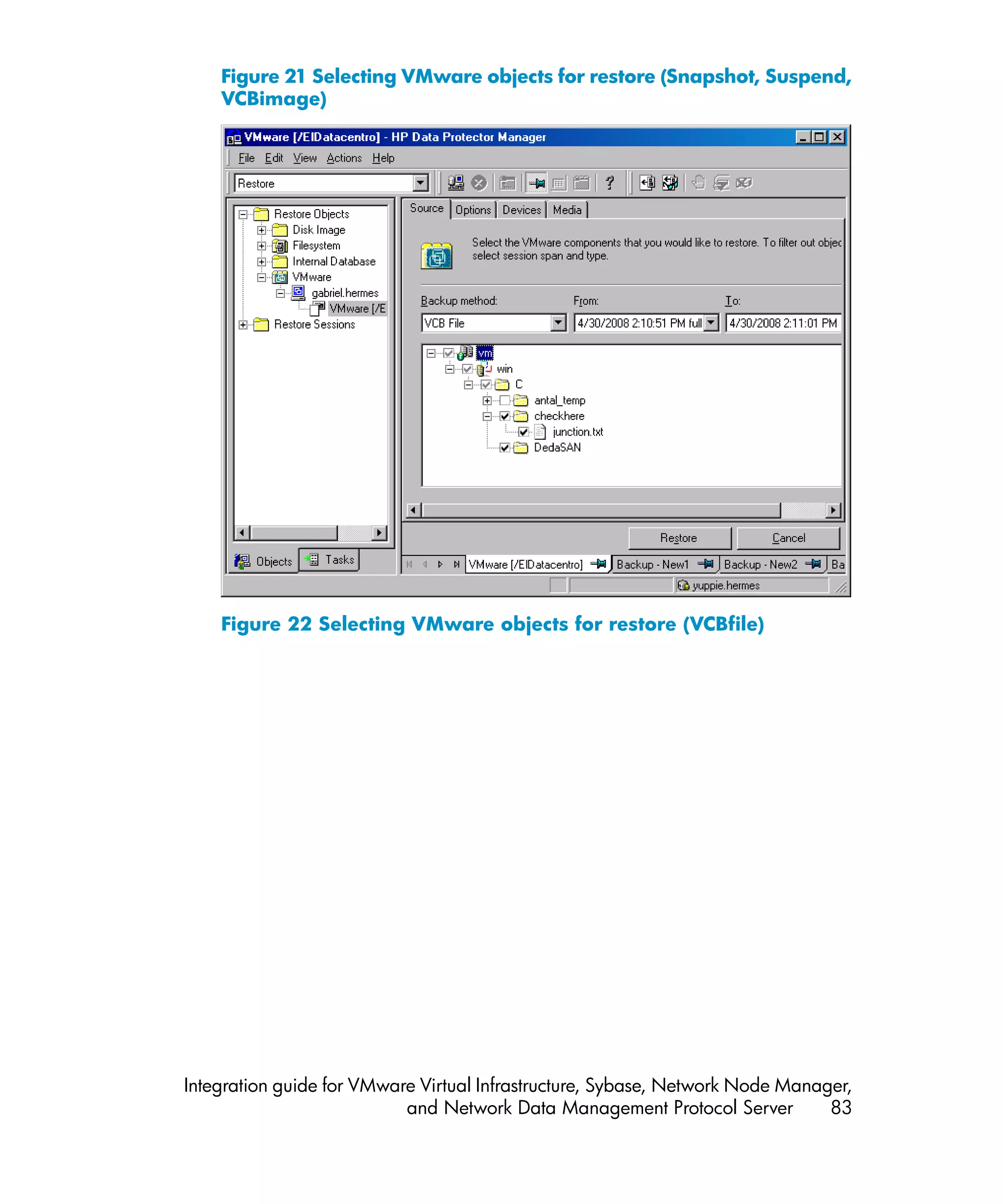 Figure 21 Selecting VMware objects for restore (Snapshot, Suspend,
    VCBimage)




    Figure 22 Selecting VMware objects for restore (VCBfile)




Integration guide for VMware Virtual Infrastructure, Sybase, Network Node Manager,
                           and Network Data Management Protocol Server         83
 