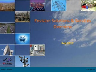 Envision Solutions & Services
                              Overview


                                 Feb 2012




Author : Envision                             C01 - Rev 1.0
 