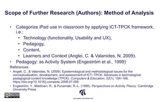 Scope of Further Research (Authors): Method of Analysis
• Categorize iPad use in classroom by applying ICT-TPCK framework,...