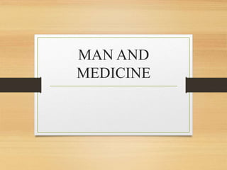 MAN AND
MEDICINE
 