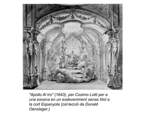 "Apollo Al tro" (1643), per Cosimo Lotti per a una escena en un esdeveniment sense títol a la cort Espanyola (col·lecció de Donald Oenslager.)