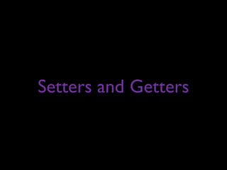 Setters and Getters
 