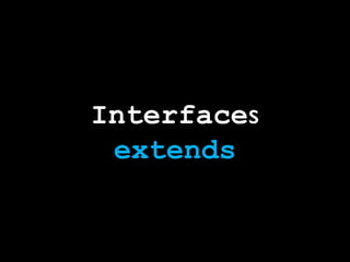Interfaces
 extends
 