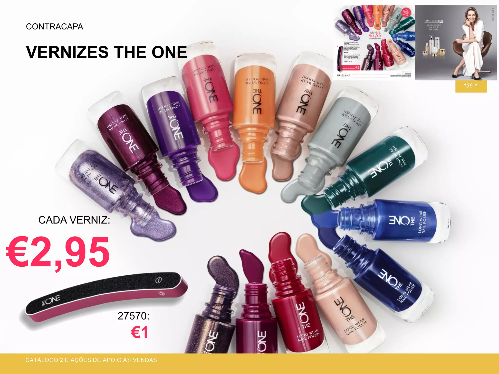 VERNIZES THE ONE
CATÁLOGO 2 E AÇÕES DE APOIO ÀS VENDAS
136-1
CONTRACAPA
CADA VERNIZ:
€2,95
27570:
€1
 