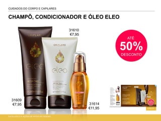 CHAMPÔ, CONDICIONADOR E ÓLEO ELEO
CATÁLOGO 2 E AÇÕES DE APOIO ÀS VENDAS
110-111
CUIDADOS DO CORPO E CAPILARES
ATÉ
50%DESCONTO
31614
€11,95
31610
€7,95
31609
€7,95
 