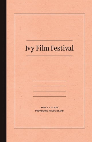 Ivy Film Festival
APRIL 6 – 12, 2016
PROVIDENCE, RHODE ISLAND
 
