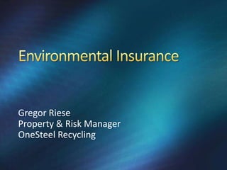 Gregor Riese
Property & Risk Manager
OneSteel Recycling
 