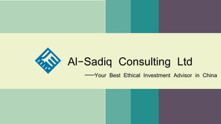 Al-Sadiq Consulting Ltd
——Your Best Ethical Investment Advisor in China
 