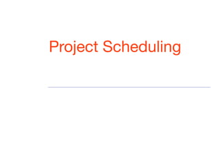 Project Scheduling
 