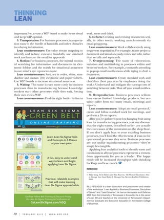38 I F E B R U A R Y 2 0 1 5 I W W W . A S Q . O R G
THINKING
LEAN
important few, create a WIP board to make items visual
and keep WIP optimal.
3. Transportation: For business processes, transporta-
tion waste is the hurdle of handoffs and other obstacles
to relaying information.
Lean countermeasure: Use value stream mapping to
identify and reduce excessive handoffs; use standard
work to eliminate the need for approvals.
4. Motion: For business processes, the mental motion
of searching for information and documents in elec-
tronic folders and the search for situational awareness
in our mind’s eye represents waste.
Lean countermeasure: Sort, set in order, shine, stan-
dardize and sustain (5S) electronic and paper folders.
Use WIP boards to increase situational awareness.
5. Waiting: This waste is even more costly in business
processes than in manufacturing because knowledge
workers start other processes while they wait, forcing
their own excess WIP.
Lean countermeasure: Find the right battle rhythm to
work, meet and think.
6. Defects: Creating and revising documents seri-
ally, in other words, working asynchronously via
email ping-pong.
Lean countermeasure: Work collaboratively using
single-text negotiation. For example, teams project a
document and simultaneously review and edit, rather
than serially and separately.
7. Overprocessing: The waste of reinvention,
variation and multitasking in processes within and
between workers. For example, constantly attending
to pop-up email notifications while trying to draft a
document.
Lean countermeasure: Create standard work and
checklists (best practices by employees doing the
work). Understand and mitigate the start-up costs of
switching between tasks. Shut off your email notifica-
tion.
8. Overproduction: Business processes seldom
have excess finished knowledge products, but cer-
tainly suffer from too many emails, meetings and
reports.
Lean countermeasure: Adopt an email protocol,1
create and follow standard work for meetings, and
perform a 5S on reports.
After you’ve gathered your low-hanging fruit using
lean for manufacturing processes, you may discover
that the eight wastes, described earlier, are actually
the root causes of the constraints on the shop floor.
If you don’t apply lean to your enabling business
processes, you’ll limit the effectiveness of lean on the
operational processes they serve. Business processes
are not unlike manufacturing processes—they’re
simply less tangible.
Applying lean analytical tools to identify waste and
constraints in all your processes represents a tremen-
dous opportunity for you as a leader. The happy
result will be increased throughput with shrinking
backlogs and less rework.
REFERENCE
1. Mike Song, Vicki Halsey and Tim Burress, The Hamster Revolution: How
to Manage Your Email Before It Manages You, Berrett-Koehler Publishers,
2008.
BILL PETERSON is a lean consultant and practitioner and creator
of the workshops “Lean Applied to Business Processes, Disciplines
of Speed” and “Lead Smarter.” He has an Aerospace and Defense
MBA from the University of Tennessee in Knoxville. He is the owner
of Lean BP, and teaches at the University of Tennessee’s Depart-
ment of Graduate and Executive Education in the Haslam College
of Business.
Learn Lean Six Sigma Tools
and Concepts in 5 Phases
at your own pace.
A fun, easy to understand
way to learn and begin
applying Lean Six Sigma.
Practical, relatable examples
that will make learning
Lean Six Sigma approachable.
Get Free Yellow Belt Training & Discount Pricing
On Lean Six Sigma Training & Certiﬁcation at:
GoLeanSixSigma.com/ASQ
MANAGER
O N L I N E T R A I N I N G
presented by
GREEN BELT
L E A N S I X S I G M A
 