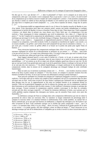 Réflexions critiques sur le comique d’expression langagière dans...
www.ijhssi.org 14 | P a g e
On dira que le « Ce » qui devient « C’… » dans le présentatif « C’était » est le comparé ou le terme de la
comparaison, alors que « une souche » est le comparant. Pour ce qui est de « court » et « rond », ils sont le motif
de la comparaison qui se réalise à travers l’emploi de l’outil comparatif « comme ». Cette première comparaison
qui cherche à mettre en vedette la force physique de Bamba se voit renforcer par un tissu dense de similitude
qui cette fois-ci n’emploie pas d’outil comparatif : « […] cou, bras et épaules de lutteur, visage dur de pierre
[…] »13
Là, Kourouma établit un rapprochement entre le cou, le bras et les épaules musclés de Bamba et ceux
d’un lutteur. Cette description prise dans son contexte actuel, assume une portée métaphorique et souligne
implicitement la facilité de Bamba à évincer et humilier Fama dans la lutte. Etant donné que l’outil comparatif
« comme » est absent dans le présent cas, nous disons avec Claire Stolz que « la comparaison n’est pas
motivée ». Nous remarquons la valeur comparative que revêt la préposition « de » dans « […] figure dur de
pierre »14
. Au fait l’emploi de la conjonction de subordination « comme » dans ce cas aurait atténué la richesse
stylistique qui provoque le rire de cette similitude étrange et illogique. Kourouma réussit, dès lors, à équivaloir
le « visage » à une « pierre ». Logiquement, ce rapprochement pourrait se fonder sur un aspect commun au
comparé et au comparant, c’est-à-dire la dureté. Enfin, le comparant se transforme de végétal « une souche » en
un insecte minable, « un grillon » par le biais d’un outil comparatif tel que nous le constatons ci-dessus : « […]
qui avait crié, s’excitait comme un grillon affolé et se hissait sur la pointe des pieds pour égaler Fama en
hauteur. »15
Nous retrouvons également des comparaisons analogues dans Allah n’est pas obligé… Par exemple, le
narrateur expliquant les raisons de sa déscolarisation se prononce en ces termes : « … Et deux… mon école
n’est pas arrivée très loin ; j’ai coupé cours élémentaire deux. J’ai quitté le banc parce que tout le monde dit que
l’école ne vaut plus rien, même pas le pet d’une vieille grand-mère. »16
Quel rapport rationnel peut-il y avoir entre la futilité de « l’école » et le pet, et surtout celui d’une
vieille grand-mère ? Voici comment le narrateur, tente de nous éclaircir sur ce point à travers une explication
parenthétique : « (C’est comme ça on dit en nègre noir africain indigène quand une chose ne vaut rien. On dit
que ça vaut pas le pet d’une grand-mère parce que le pet de la grand-mère foutue et malingre ne fait pas de bruit
et ne sent pas très, très mauvais). »17
Ces détails hypothétiques, et imagés renforcent le rire déclenché par la
comparaison initiale, dans la mesure où ils soulignent davantage une étrangeté ludique de cette similitude
humoristique.
Dans un autre cas, le narrateur se présente comme suit : « … Et trois … suis insolent, incorrect comme
barbe d’un bouc et parle comme un salopard. »18
Une fois encore, on compare le caractère insolent d’un être
humain à la barbe d’un bouc. N’est-ce pas là encore une déformation comique à portée burlesque ?
Nous pouvons multiplier les exemples de comique de l’expression langagière à travers la comparaison
explicite, c’est-à-dire celle qui se réalise avec emploi d’outil comparatif, tels qu’ils se présentent dans les deux
ouvrages sans en finir. Aussi nous revient-il de nous limiter à quelques-uns seulement tout en soulignant que
dans presque tous les cas, le rapprochement se fait entre un comparé humain et un comparant animal ou
inanimé. Telle est la particularité langagière qui fait la richesse du comique que crée la comparaison explicite
dont Kourouma se sert à profusion dans les deux romans. Ce fait réaffirme l’orientation ironique et satirique des
deux ouvrages. Voyons comment la comparaison explicite conduit à provoquer le rire dans les exemples
suivants pris des deux ouvrages respectifs : « C’étaient les immenses déchéance et honte, aussi grosses que la
vieille panthère surprise disputant des charognes aux hyènes, que de connaître Fama courir ainsi pour des
funérailles. » 19
La déchéance comique de Fama se souligne dans cette comparaison déformatrice qui met en valeur la
grossièreté de celui-ci dans ses nouveaux rôles. Le narrateur se moque amèrement du personnage dont il
compare le nouveau statut à la situation honteuse et déshonorante d’une vieille panthère, un animal fort et
féroce contraint par, je ne sais quel sort heureux ou malheureux, à disputer des charognes avec des hyènes à qui
elles reviennent de droit. Cette similitude comique est le résultat des outils comparatifs « aussi… que » et
« ainsi ». Le narrateur dans Allah n’est pas obligé… décrit, lui aussi, l’infirmité de la jambe gauche de sa mère
en ces termes : « La jambe gauche, elle était malingre comme un bâton de berger. »20
Nous retrouvons ici un
décalage ironique qui naît de la distanciation et l’antipathie qui se révèle à travers le choix lexical dont celui-ci
13
A. KOUROUMA, 1970, p. 14.
14
C. STOLZ, 1999, p. 97.
15
A. KOUROUMA, 1970, p. 14.
16
A. KOUROUMA, 2000, p. 9.
17
A. KOUROUMA, 2000, p. 9.
18
A. KOUROUMA, 2000, p. 10.
19
A. KOUROUMA, 1970, p. 10.
20
A. KOUROUMA, 2000, p. 14.
 