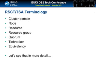 Click to edit Master title style
RSCT/TSA Terminology
• Cluster domain
• Node
• Resource
• Resource group
• Quorum
• Tiebreaker
• Equivalency
• Let’s see that in more detail…
20
 