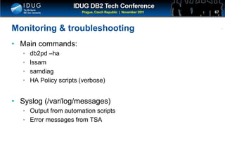 Click to edit Master title style
Monitoring & troubleshooting
• Main commands:
• db2pd –ha
• lssam
• samdiag
• HA Policy scripts (verbose)
• Syslog (/var/log/messages)
• Output from automation scripts
• Error messages from TSA
67
 
