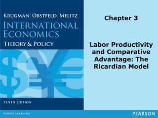 Chapter 3
Labor Productivity
and Comparative
Advantage: The
Ricardian Model
 