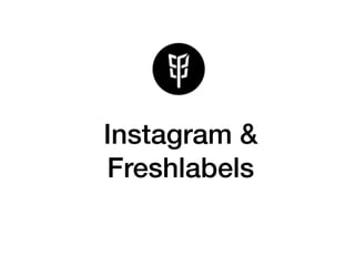 Instagram &
Freshlabels
 