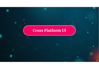 36
Cross Platform UI
 