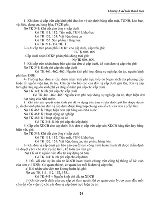 Chương 4. Kế toán thanh toán


      1- Khi đơn vị cấp trên cấp kinh phí cho đơn vị cấp dưới bằng tiền mặt, TGNH, kho bạc,
vật liệu, dụng cụ, hàng hóa, TSCĐ ghi:
      Nợ TK 341: Chi tiết cho đơn vị cấp dưới
               Có TK 111, 112: Tiền mặt, TGNH, kho bạc
               Có TK 152, 153: Vật liệu, dụng cụ
               Có TK 155: Sản phẩm, Hàng hóa.
               Cú TK 211- TSCĐHH
      2- Khi cấp trên phân phối DTKP cho cấp dưới, cấp trên ghi:
                                           Có TK 008, 009
       Cấp dưới nhận DTKP phân phối đồng thời ghi:
                                          Nợ TK 008, 009.
      3- Khi cấp trên nhận được báo cáo của đơn vị cấp dưới, kế toán đơn vị cấp trên ghi:
      Nợ TK 341: Kinh phí cấp cho cấp dưới
               Có TK 461, 462, 465: Nguồn kinh phí hoạt động sự nghiệp, dự án, nguồn kinh
phí theo ĐĐH.
      4- Trường hợp đơn vị cấp dưới nhận kinh phí trực tiếp do Ngân sách địa phương cấp
hoặc từ nguồn viện trợ, tài trợ. Căn cứ vào báo cáo của đơn vị cấp dưới gửi lên, đơn vị cấp
trên ghi tăng nguồn kinh phí và tăng số kinh phí cấp cho cấp dưới
      Nợ TK 341: Kinh phí cấp cho cấp dưới
             Có TK 461, 462, 465: Nguồn kinh phí hoạt động sự nghiệp, dự án, thực hiện đơn
      đặt hàng của Nhà nước.
      5- Khi báo cáo quyết toán kinh phí đã sử dụng của đơn vị cấp dưới gửi lên được duyệt
y, số chi kinh phí của đơn vị cấp dưới được tổng hợp chung vào số chi của đơn vị cấp trên.
      Nợ TK 465: KP thực hiện đơn đặt hàng của Nhà nước
      Nợ TK 461: KP hoạt động sự nghiệp
      Nợ TK 462: KP hoạt động dự án
               Có TK 341: Kinh phí cấp cho cấp dưới
      6- Cấp vốn XDCB cho cấp dưới. Khi đơn vị cấp trên cấp vốn XDCB bằng tiền hay bằng
hiện vật, ghi:
      Nợ TK 341: Chi tiết cho đơn vị cấp dưới
               Có TK 111, 112: Tiền mặt, TGNH, kho bạc
               Có TK 152, 155: Vật liệu, dụng cụ, sản phẩm, hàng hóa
      7- Khi đơn vị cấp dưới gửi báo cáo quyết toán công trình hoàn thành đã được thẩm định
và duyệt y lên cho đơn vị cấp trên , kế toán cấp trên ghi:
       Nợ TK 441: nguồn vốn đầu tư xây dựng cơ bản
               Có TK 341: Kinh phí cấp cho cấp dưới
        8. Đối với các dự án đầu tư XDCB hoàn thành chung trên cùng hệ thống sổ kế toán
của đơn vị HCSN: Cơ quan chủ trì, cơ quan đầu mối là đơn vị cấp trên:
        a) Khi nhận vốn viện trợ khong hoàn lại, ghi:
        Nợ các TK 111, 112, 152, 153...
               Có TK 441 – Nguồn kinh phí đầu tư XDCB
        b) Khi có quyết định của các cấp có thẩm quyền thì cơ quan quản lý, cơ quan đầu mối
chuyển vốn viện trợ cho các đơn vị cấp dưới thực hiện dự án:

                                           124
 
