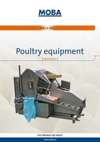 grading - packing - processing
THE PARTNER FOR PROFIT
www.moba.nl
Poultry equipment
| MAXIPACK |
 