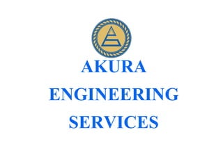 AKURA
ENGINEERING
SERVICES
AKURA
ENGINEERING
SERVICES
 