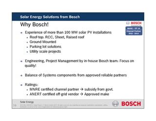 SE/COM | 4/03/2015 | Solar Project | © Bosch Limited 2013. All rights reserved, also regarding any disposal, exploitation, reproduction, editing,
distribution, as well as in the event of applications for industrial property rights.
Solar Projects In India
Solar Energy
19
 