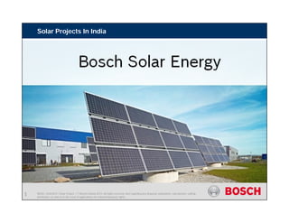 BEBS | 4/03/2015 | Solar Project | © Bosch Limited 2013. All rights reserved, also regarding any disposal, exploitation, reproduction, editing,
distribution, as well as in the event of applications for industrial property rights.
Solar Projects In India
1
 