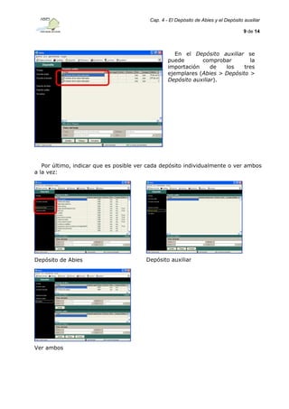 Cap. 4 - El Depósito de Abies y el Depósito auxiliar
9 de 14

En el Depósito auxiliar se
puede
comprobar
la
importación
de
los
tres
ejemplares (Abies > Depósito >
Depósito auxiliar).

Por último, indicar que es posible ver cada depósito individualmente o ver ambos
a la vez:

Depósito de Abies

Ver ambos

Depósito auxiliar

 