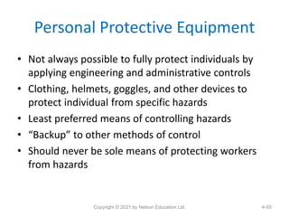 Personal Protective Equipment
• Not always possible to fully protect individuals by
applying engineering and administrativ...
