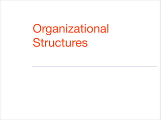 Organizational
Structures
 
