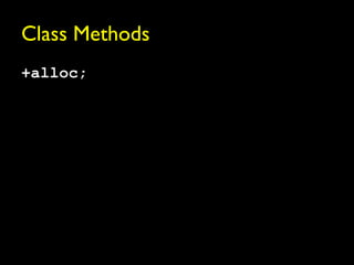 Class Methods
+alloc;
 