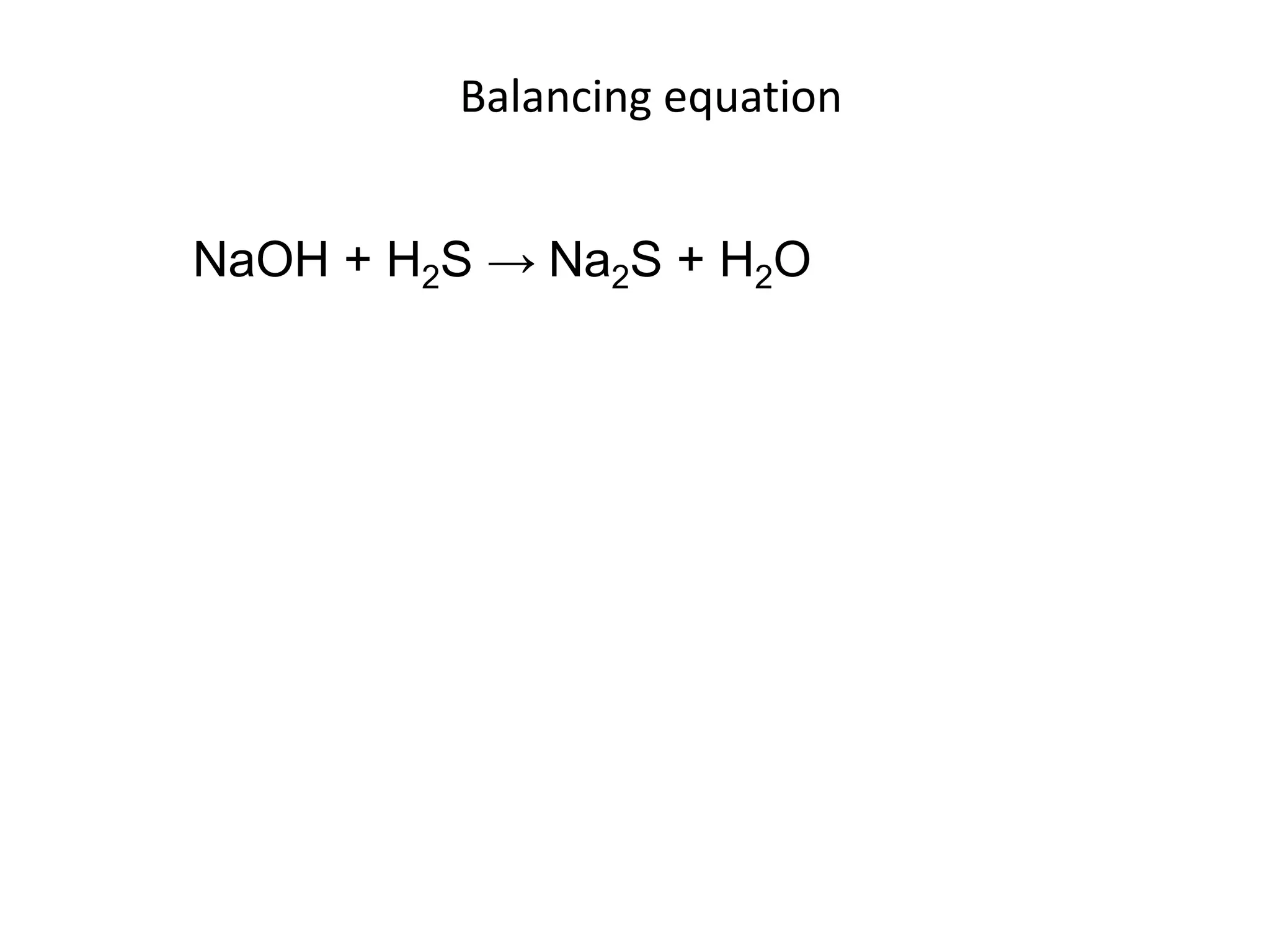 Balancing equationNaOH + H2S -> Na2S + H2O