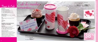 Especial Dia dos Namorados
                                                   Café da manhã
                                                                                                   Copos Dia dos Namorados - 200ml cada
                                                                                                   Preço sugerido:   R$15,99   cada


                                                                                                   1 por R$13,99               2 por R$9,99cada
 Frapê de Café                                     romântico...                                    Cód. para 1 peça: 86232     Cód. para 2 peças: 86191


 Ingredientes:
 • 6 cubos de gelo de café
 • 3 bolas de sorvete de creme
 • 3 colheres (sopa) de leite condensado
 • 1 copo (americano) de leite
 • 1 colher (café) de essência de baunilha

 Modo de Preparo:
 Bata tudo no liquidificador e sirva no Copo Dia
 dos Namorados.

 Dica:
 Coloque chantilly na hora de servir, fica uma                                                                                        Arte do Copo
 delícia!

 Rendimento:
 600ml

 Sugestão de acompanhamento:                                                       rad   os!
                                                                               amo             .
                                                                                  ito..
 Cereais com Chocolate                                                    N
                                                                   os
                                                              ia d
 Ingredientes:
                                                     Feli
                                                          z D                  mu
                                                         amo
 • 70g de chocolate meio amargo picado


                                                      Te
 • 140g de chocolate ao leite picado
 • 1 xícara (chá) de cereais de sua preferência
 • Papel manteiga para forrar a fôrma

 Cereais com Chocolate:
 Derreta o chocolate em banho maria. Vá
 colocando os cereais aos poucos no chocolate
 derretido, envolva-os no chocolate e coloque
                                                                                                                                       até




                                                                                                                                        38                 %
 sobre a folha de papel manteiga. Leve à
 geladeira até endurecer o chocolate (5 a 10
 minutos). Você pode substituir os cereais por               81446
 pipoca de canjica ou petit fours.                           Bandeja Oriental - 38 x 22,5 x 2cm
                                                             Preço sugerido:   R$36,99
                                                                                                                                                 de desconto
                                                             Por apenas:       R$24,     99
                                                                                                                                             nas páginas 18 e 19
18                                                                                                                                                                           19
 