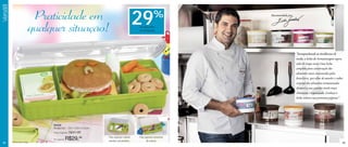 Versátil




                                                                                                                                                               Categoria
            Praticidade em                                                   29            %             Recomendado por


           qualquer situação!                                                de desconto
                                                                             no Multipratic




                                                                                                                           “Acompanhando as tendências de
                                                                                                                           moda, a linha de Armazenagem agora
                                                                                                                           está de roupa nova. Uma linha
                                                                                                                           completa para conservação dos
                                                                                                                           alimentos mais consumidos pelos
                                                                                                                           brasileiros, que além de manter o sabor
                                                                                                                           original dos alimentos armazenados
                                                                                                                           deixará a sua cozinha muito mais
                                                                                                                           charmosa e organizada. Conheça a
                                                                                                                           linha inteira nas próximas páginas”.




                84539
                Multipratic - 29 x 13,8 x 5,3cm
                Preço sugerido:   R$41,99
                                                  Para organizar material    Para organizar acessórios
                Por apenas:   R$29,99             escolar e de escritório.          de costura.
42                                                                                                                                                                43
 