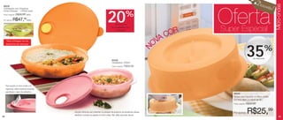 Desco
                                                                                                                                                                                       nto!




                                                                                                                                                                                              Micro-ondas
 86208
 Cristalwave com Divisórias




                                                                                                                                              Oferta
 Cores Diversas* - 1400ml cada
 Preço sugerido:


 Por apenas:
                   R$59,99 cada

               R$47,         99
                               cada
                                                                                      20      de desconto
                                                                                                              %
                                                                                           na Cristalwave com
                                                                                                                                              Super Especial
                                                                                                                                         OR
                                                                                                Divisórias



     *Será entregue na cor                                                                                                            VAC
     disponível do estoque.
                                                                                                                                     O
                                                                                                                                                                    35             %




                                                                                                                                 N
                                                                                                                                                                         de desconto
                                                                                           83438
                                                                                           Cristalwave 1000ml
                                                                                           Preço sugerido:   R$38,99




     Para aquecer no micro-ondas com
     segurança, utilize a abertura da tampa
     para liberar o vapor dos alimentos.
                                                                                                                                                  86233
                                                                                                                                                  Tampa para Aquecer no Micro-ondas
                                                                                                                                                  (24,4cm diam. x 7,6cm de alt.)
                                                                                                                                                  Preço sugerido:   R$39,99



48
                                              Atenção! Alimentos que contenham ou precisam de acréscimo de substâncias oleosas
                                              danificam o produto ao aquecer no micro-ondas. Não utilizar para fazer pipoca.
                                                                                                                                                  Por apenas:       R$25,99                       49
 